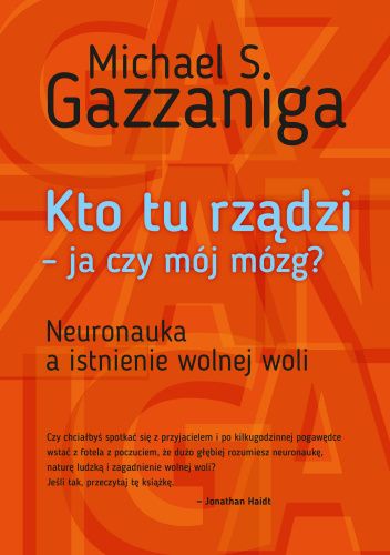 „Kto tu rządzi – ja czy mój mózg? Neuronauka a istnienie wolnej woli”